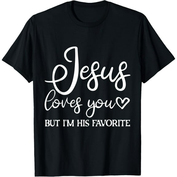 Jesus Loves You But I'm His Favorite - Funny Creative Graphic T-Shirt