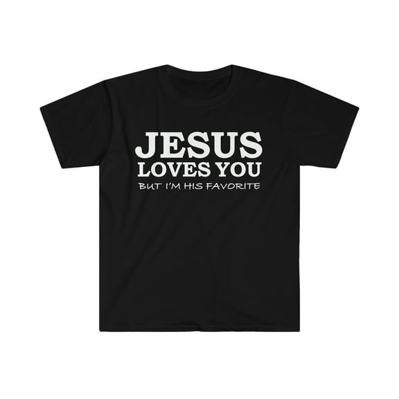 Jesus Loves You But I'm his Favorite Unisex T-shirt S-3XL Christian