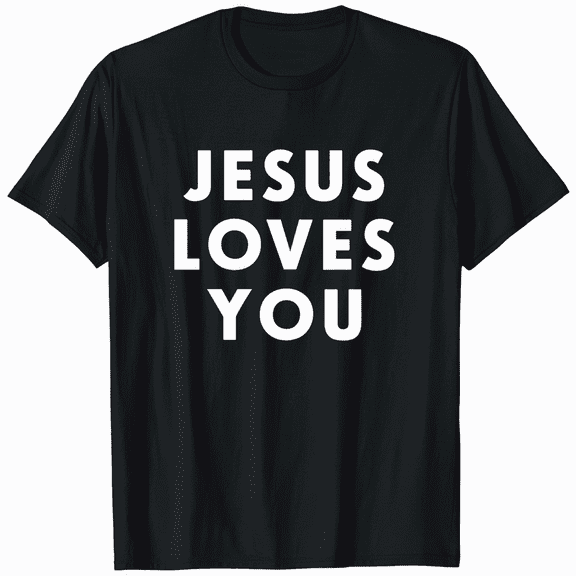 Jesus Loves You Faith Christian T-Shirt Men Women Religious Tee