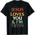 thumbnail image 1 of Jesus Loves You & I'm Trying Funny Christian T-Shirt, 1 of 3