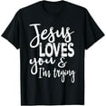thumbnail image 1 of Jesus Loves You & I'm Trying T-Shirt, 1 of 3