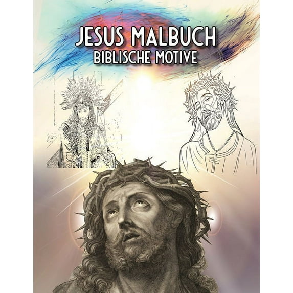Jesus Malbuch Biblische Motive : Finde das Reich Gottes in Dir - Für Erwachsene (Paperback)