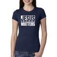 thumbnail image 1 of Jesus Matters Christian Love God Church | Womens Inspirational/Christian Slim Fit Junior Tee, Navy, Small, 1 of 3