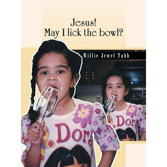 Jesus! May I Lick the Bowl? (Paperback) by Willie Jewel Tabb