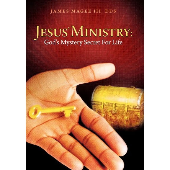 Jesus' Ministry: God's Mystery Secret for Life, (Hardcover)