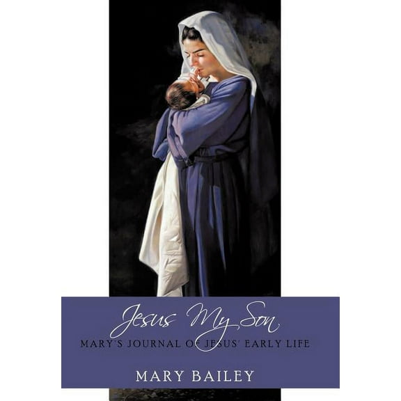Jesus My Son: Mary's Journal of Jesus' Early Life, (Hardcover)