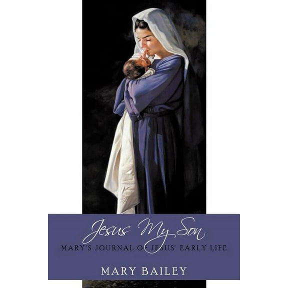 Jesus My Son: Mary's Journal of Jesus' Early Life, (Paperback)