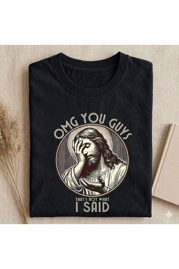 Jesus Omg You Guys That’s Not What I Said Vintage T Shirt Meme Gift Funny Tee Vintage Style Aesthetic Unisex Gamer Cult Movie Music 6264