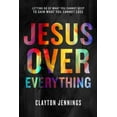 thumbnail image 1 of Jesus Over Everything : Letting Go of What You Cannot Keep to Gain What You Cannot Lose (Paperback), 1 of 1