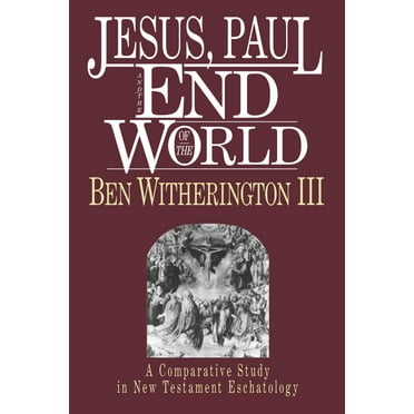 Jesus, Paul and the End of the World: A Comparative Study in New Testament Eschatology, (Paperback)