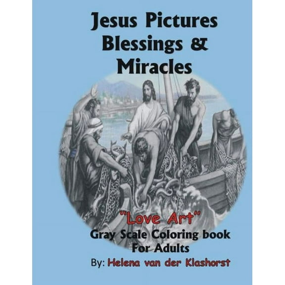 Jesus Pictures Blessings & Miracles: Gray Scale Coloring