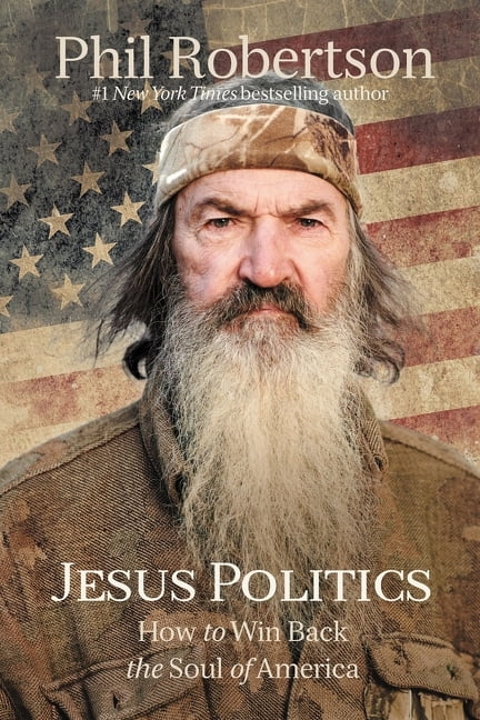 PHIL ROBERTSON Jesus Politics: How to Win Back the Soul of America (Hardcover)