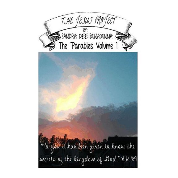 The Jesus Project - The Parables: The Jesus Project - The Parables Volume 1 : "To you it has been given to know the secrets of the Kingdom of God" (Series #1) (Paperback)