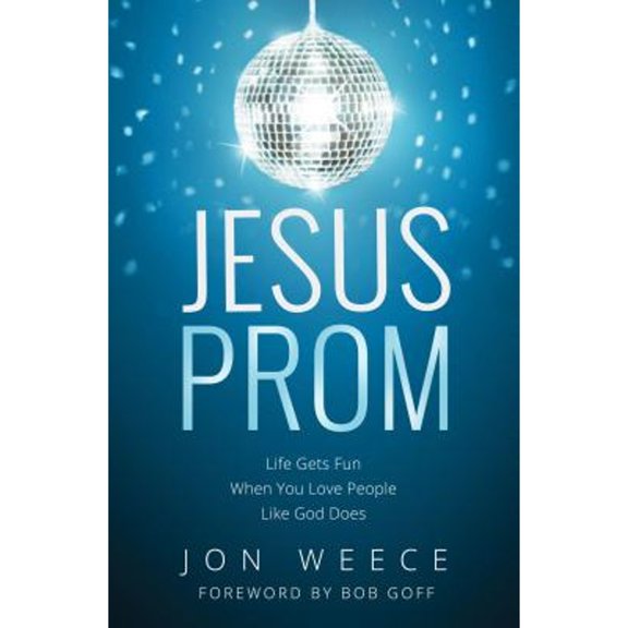 Pre-Owned Jesus Prom: Life Gets Fun When You Love People Like God Does, 9781400206902, 1400206901, Paperback,