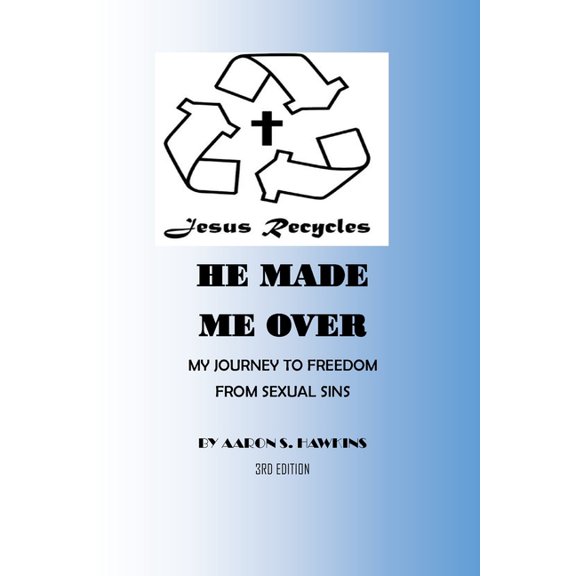 Jesus Recycles He Made Me Over: My Journey to Freedom from Sexual Sins, (Paperback)