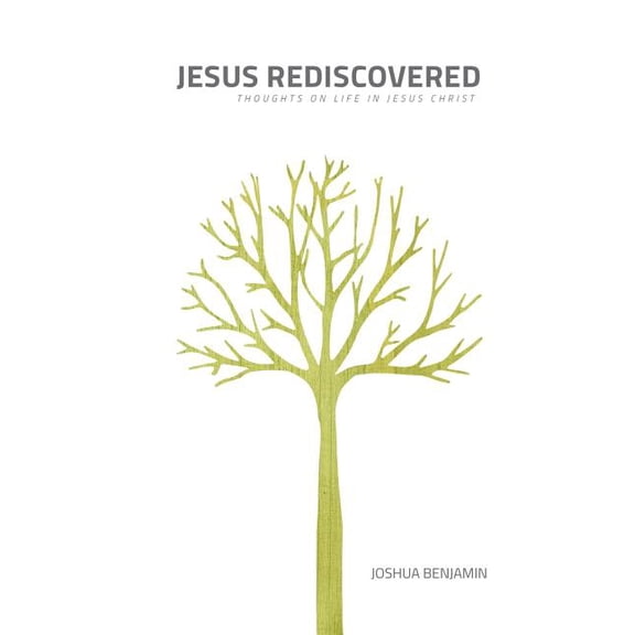 Jesus Rediscovered: Thoughts on Life in Jesus Christ (Paperback)