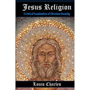 Jesus Religion A Critical Examination of Christian Insanity Paperback
