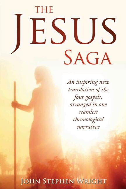 The Jesus Saga: An inspiring new translation of the four gospels, arranged in one seamless, (Paperback) by John Stephen Wright
