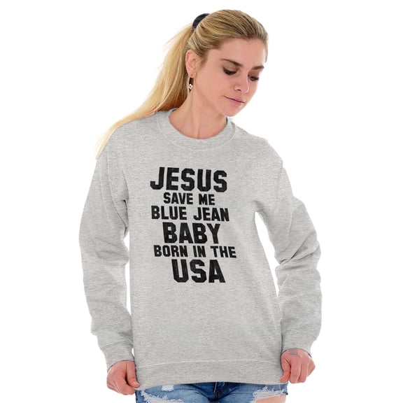 Jesus Save Me Baby Born in the USA Sweatshirt for Men or Women Brisco Brands X