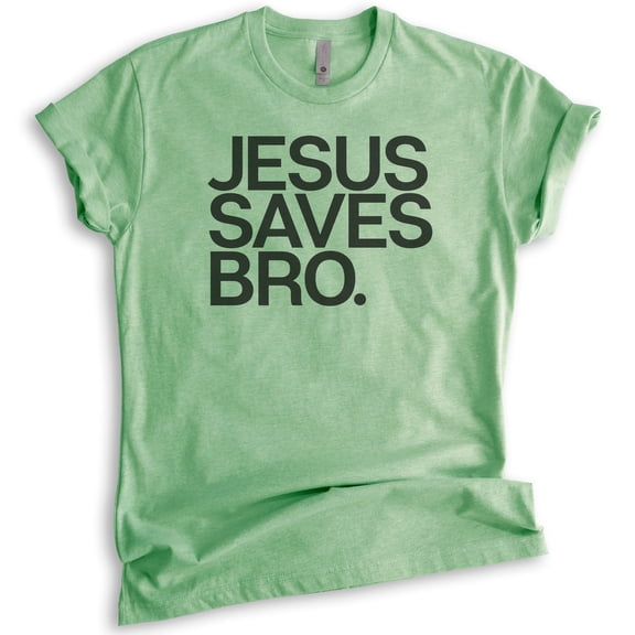 Jesus Saves Bro Shirt, Unisex Women's Men's Shirt, Religious Shirt, Christian T-shirt, Faith Shirt, Heather Apple Green, Small