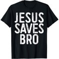 thumbnail image 1 of Jesus Saves Bro T-Shirt Christian Religion Shirt T-Shirt, 1 of 3