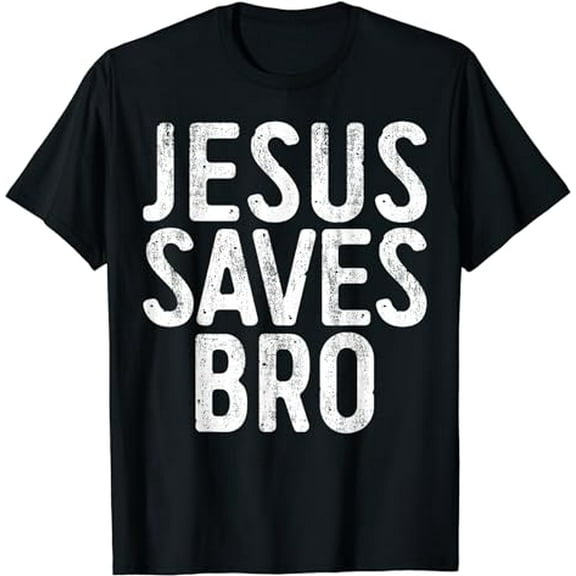 Jesus Saves Bro T-Shirt Christian Religion Shirt T-Shirt