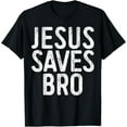 thumbnail image 1 of Jesus Saves Bro T-Shirt Christian Religion Shirt T-Shirt, 1 of 5