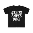 thumbnail image 1 of Jesus Saves Bro Unisex T-shirt S-3XL Jesus Follower Christian God, 1 of 2