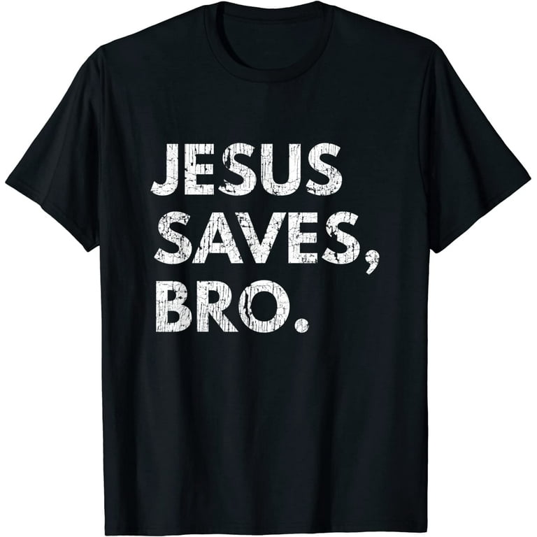 Jesus Saves Bro T-Shirt Funny Christian Message Saying Jesus Saves Bro T-Shirt Funny Christian Message Saying