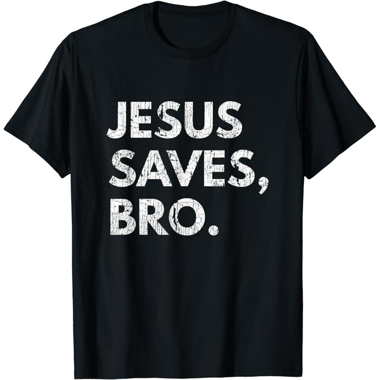 Jesus Saves Bro T-Shirt Christian Religion Gift Shirt Jesus Saves Bro T-Shirt Christian Religion Gift Shirt