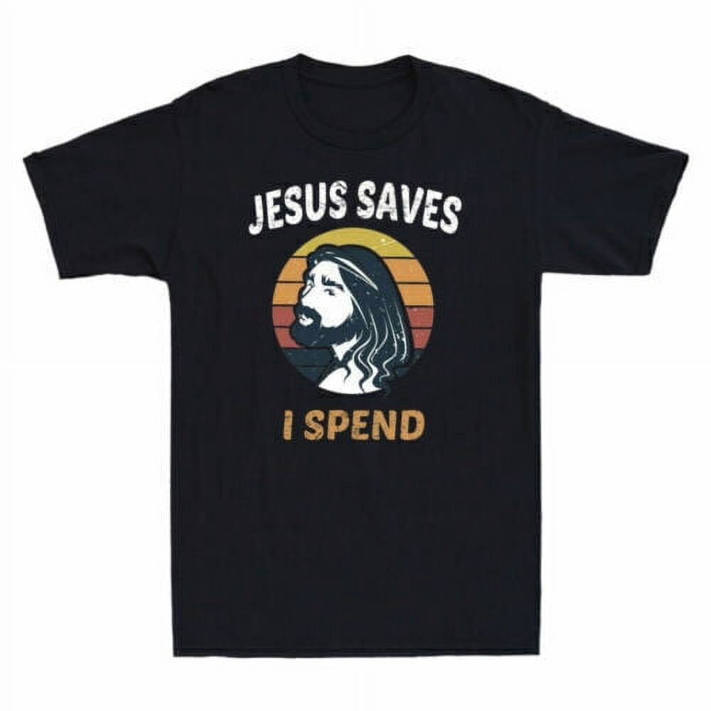 Jesus Saves I Spend Shirt Funny Christian Money Song Gift Vintage Men's T- shirt - Walmart.com
