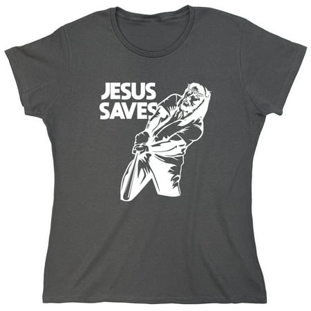 Jesus Saves Sarcastic Humor Novelty Funny Women's Casual Tees