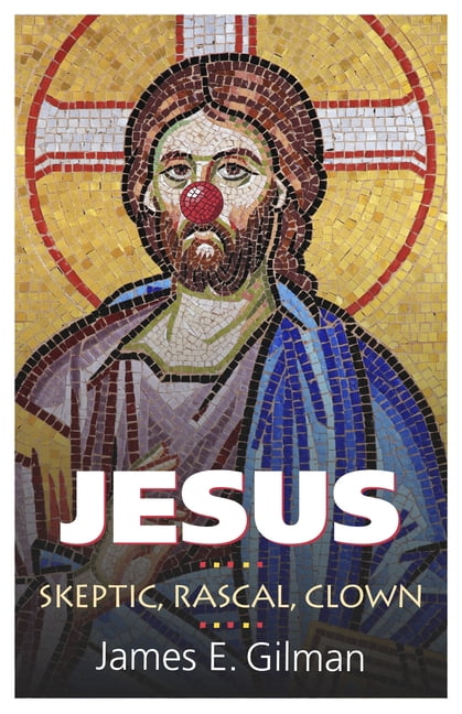 Rebel Jesus: Skeptic, Rascal, Clown, (Paperback)