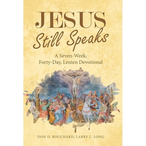 Jesus Still Speaks: A Seven-Week, Forty-Day, Lenten Devotional (Hardcover)