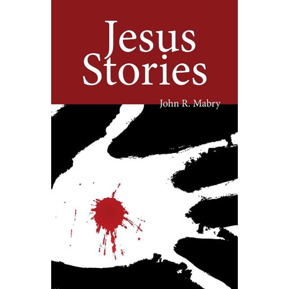 Jesus Stories (Paperback) by John R Mabry