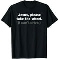 thumbnail image 1 of Jesus Take The Wheel Funny Christian Religious Gift Humor T-Shirt, 1 of 3