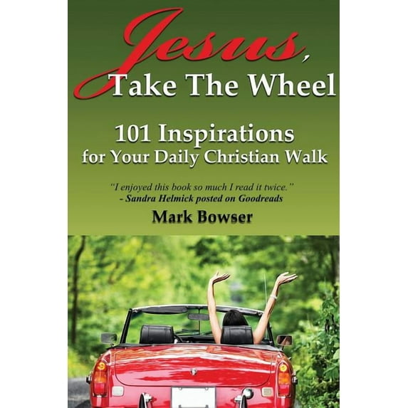 Jesus, Take the Wheel: 101 Inspirations for Your Daily Christian Walk, (Paperback)