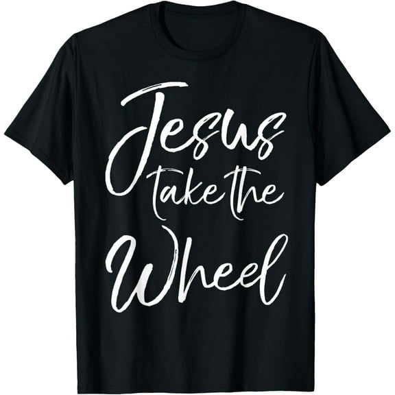Jesus Take the Wheel Shirt Cute Christian Faith in Christ T-Shirt