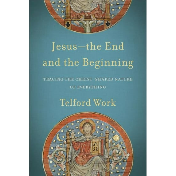 Jesus--The End and the Beginning: Tracing the Christ-Shaped Nature of Everything (Paperback)
