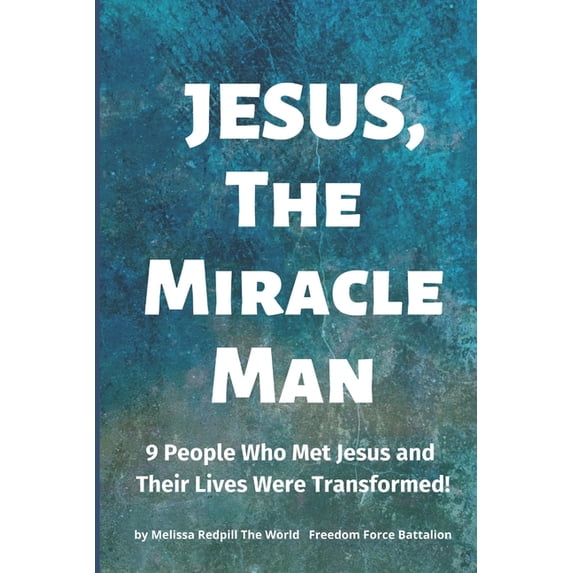 Jesus, The Miracle Man: 9 People Who Met Jesus and Their Lives Were Transformed!, (Paperback)