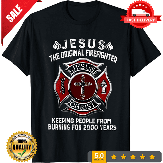Jesus The Original Firefighter T-Shirt Unisex S-5XL Hot Trending Shirt, Vintage Birthday Gift, LIMITED EDITION-TH64563