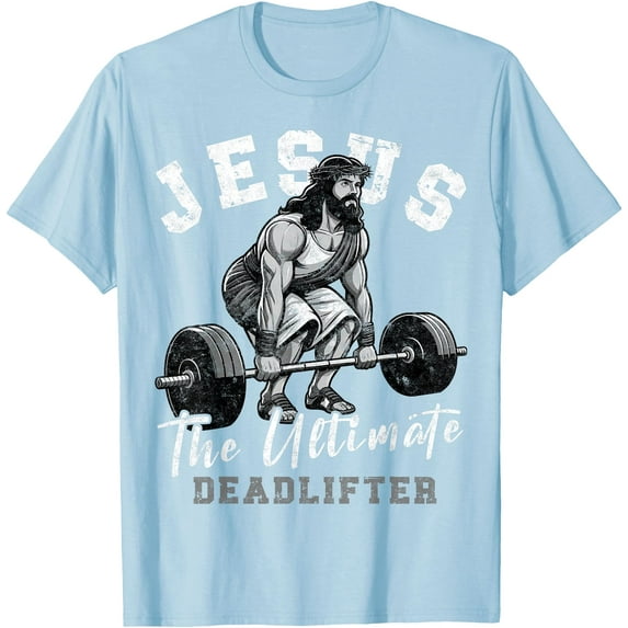 Jesus The Ultimate Deadlifter Funny Christian Workout Gym Unisex T-Shirt for Men Women Kids,Light Blue Color,Size YXL
