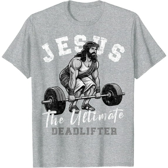 Jesus The Ultimate Deadlifter Funny Christian Workout Gym Unisex T-Shirt for Men Women Kids,Sport Grey Color,Size M