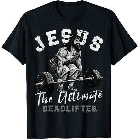 Jesus The Ultimate Deadlifter Funny Christian Workout Gym Unisex T-Shirt for Men Women Kids