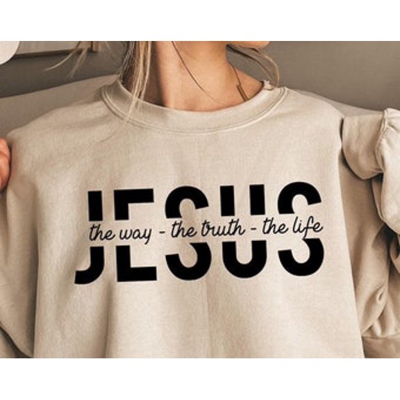 Jesus The Way The Truth The Life, Christian Shirt, Jesus Gift, Jesus Shirt, Jesus, Religious Gif, Christian Gifts, Sand Sweatshirt