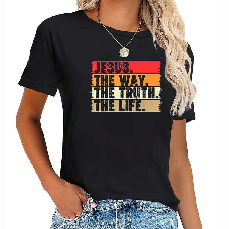 Jesus The Way The Truth The Life Christian Bible Verse Faith T Shirt Jesus The Way The Truth The Life Christian Bible Verse Faith T Shirt