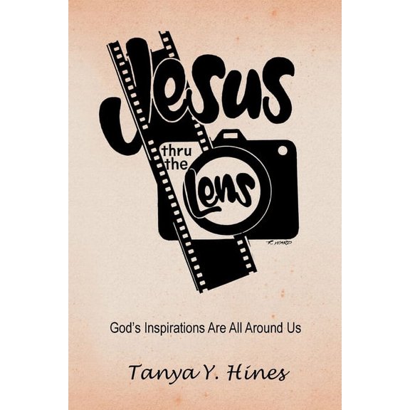 Jesus Thru the Lens: God's Inspirations Are All Around Us, (Paperback)