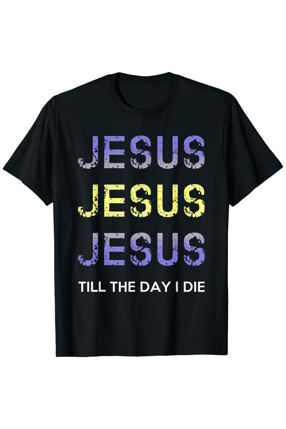 Jesus Till The Day I Die T Shirt for Men Women Black Tee