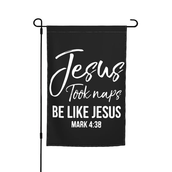 Jesus Took Naps Be Like Jesus Mark 4 38 Double Garden Flags 12x18 Inch Suitable For Courtyard Lawn Holiday Home Outdoor Decoration Flag