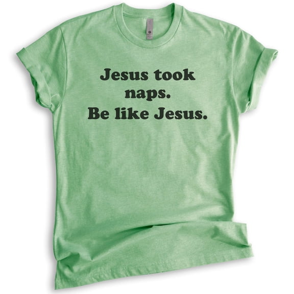 Jesus Took Naps Be Like Jesus Shirt, Unisex Women's Men's Shirt, Funny Christian Tee, Humorous Jesus Shirt, Heather Apple Green, XX-Large